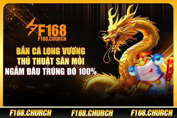 Bắn Cá Long Vương - Thủ Thuật Săn Mồi Ngắm Đâu Trúng Đó