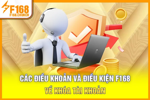 Các điều khoản và điều kiện F168 về khóa tài khoản Các điều khoản và điều kiện F168 về khóa tài khoản