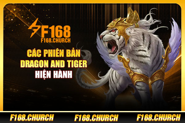 Các phiên bản Dragon and Tiger hiện hành Các phiên bản Dragon and Tiger hiện hành