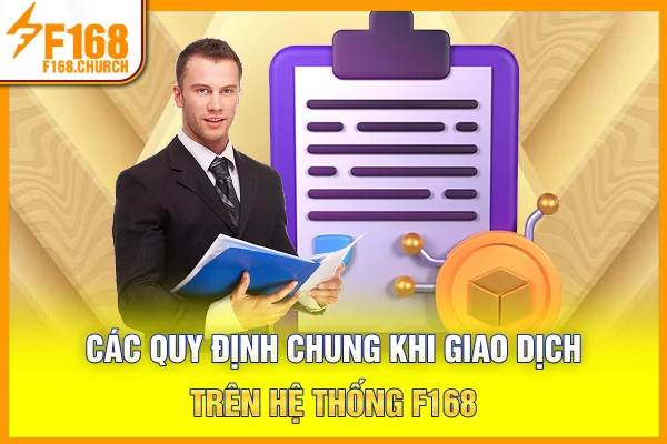 Các quy định chung khi giao dịch trên hệ thống F168 Các quy định chung khi giao dịch trên hệ thống F168