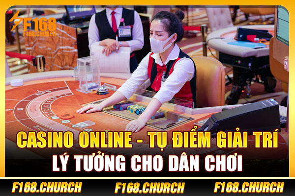Casino Online - Tụ Điểm Giải Trí Lý Tưởng Cho Dân Chơi
