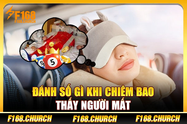 Đánh số gì khi chiêm bao thấy người mất Đánh số gì khi chiêm bao thấy người mất