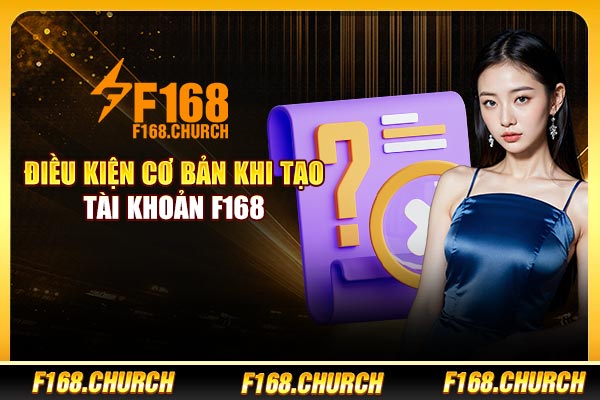 Điều kiện cơ bản khi tạo tài khoản F168 Điều kiện cơ bản khi tạo tài khoản F168