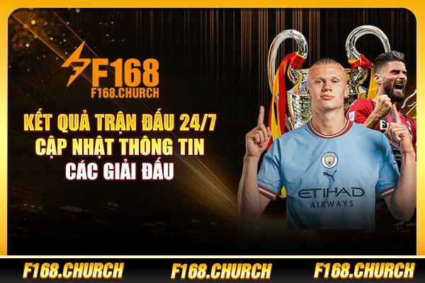 Kết Quả Trận Đấu 24/7 - Cập Nhật Thông Tin Các Giải Đấu