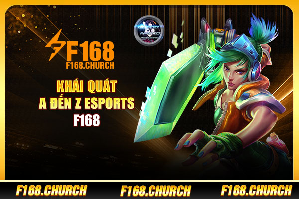 Khái quát A đến Z Esports F168