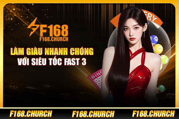 Làm giàu nhanh chóng với Siêu Tốc Fast 3 Làm giàu nhanh chóng với Siêu Tốc Fast 3