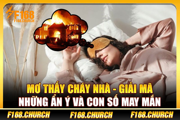 Mơ Thấy Cháy Nhà - Giải Mã Những Ẩn Ý Và Con Số May Mắn