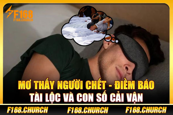 Mơ Thấy Người Chết - Điềm Báo Tài Lộc Và Con Số Cải Vận
