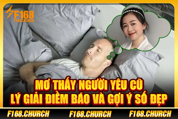 Mơ Thấy Người Yêu Cũ - Lý Giải Điềm Báo Và Gợi Ý Số Đẹp