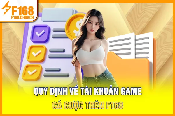 Quy định về tài khoản game cá cược trên F168 Quy định về tài khoản game cá cược trên F168