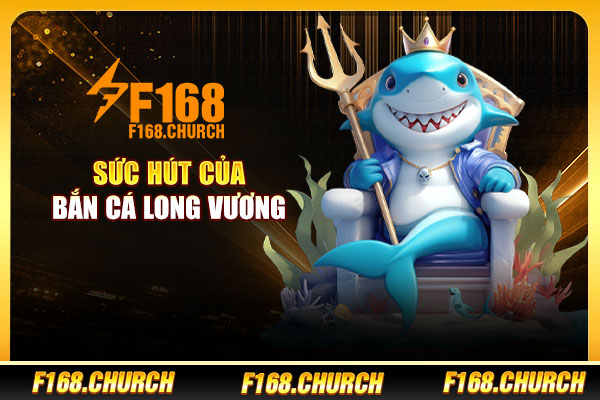 Sức hút của bắn cá long vương Sức hút của bắn cá long vương
