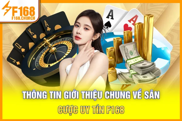 Thông tin giới thiệu chung về sân cược uy tín F168 Thông tin giới thiệu chung về sân cược uy tín F168