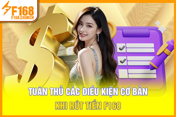 Tuân thủ các điều kiện cơ bản khi rút tiền F168 Tuân thủ các điều kiện cơ bản khi rút tiền F168